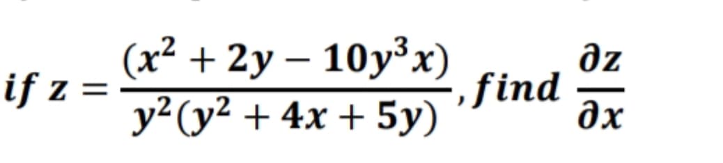 (x² + 2y – 10y³x)
if z =
y²(y² + 4x + 5y)
əz
find
əx
|
