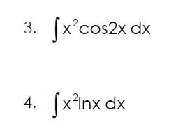 3. [x²cos2x dx
4. [x²lnx dx