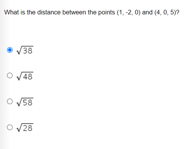 What is the distance between the points (1, -2, 0) and (4, 0, 5)?
38
48
58
28
