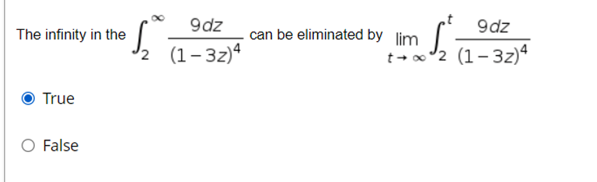 9dz
can be eliminated by lim
9dz
The infinity in the
2
(1– 32)4
t- o2 (1- 3z)4
O True
False
