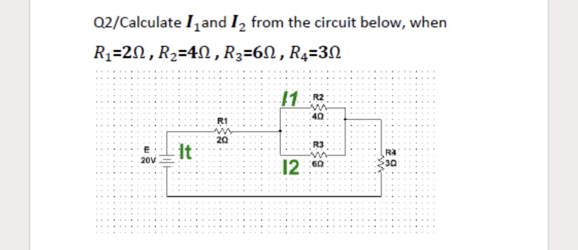 Q2/Calculate Ijand I, from the circuit below, when
R1=2N , R2=4N , R3=6N , R4=3N
1 R2
40
20
It
20V
12 60
30
