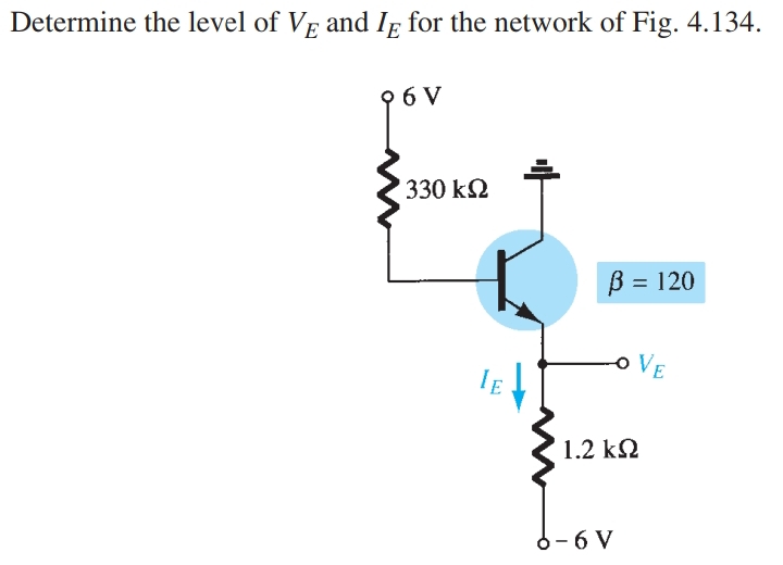 Determine the level of VE and IE for the network of Fig. 4.134.
6 V
330 ΚΩ
B = 120
LOVE
1.2 ΚΩ
6-6 V