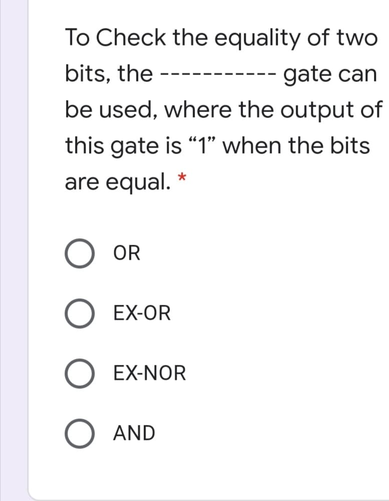 To Check the equality of two
- gate can
be used, where the output of
bits, the
this gate is "1" when the bits
are equal.
