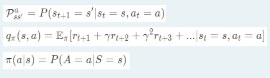 P = P(st+1 = s'|st = s, at = a)
ss'
qr(s, a) = E,[rt+1+ yrt+2 + y*rt+3 + ...|St = s, at = a]
T (a\s) = P(A = a|S = s)
