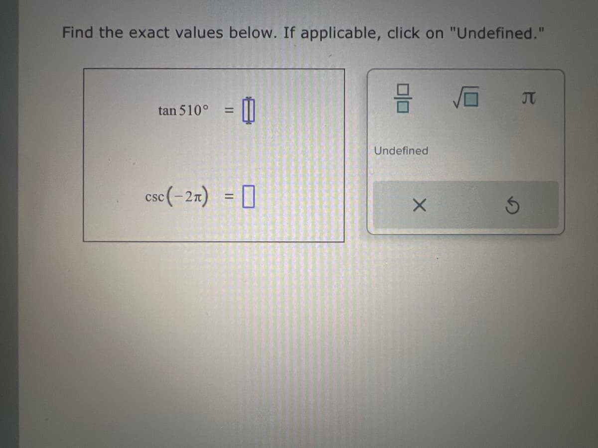 Find the exact values below. If applicable, click on "Undefined."
tan 510°
=
csc (-2) = 0
3
Undefined
X
S
B