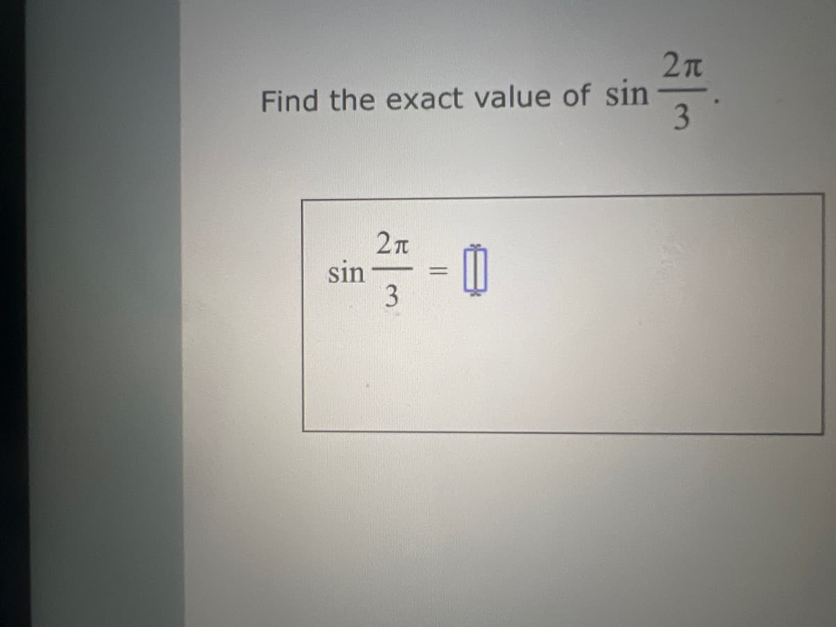 Find the exact value of sin
sin
2m
3
- 0
=
2π
3