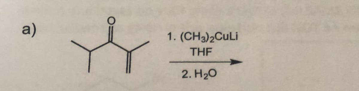 a)
1. (CH3)2CULI
THF
2. H20
