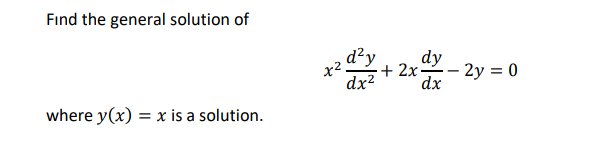 Fınd the general solution of
d²y
dy
+ 2x-
– 2y = 0
-
dx2
dx
where y(x) = x is a solution.
