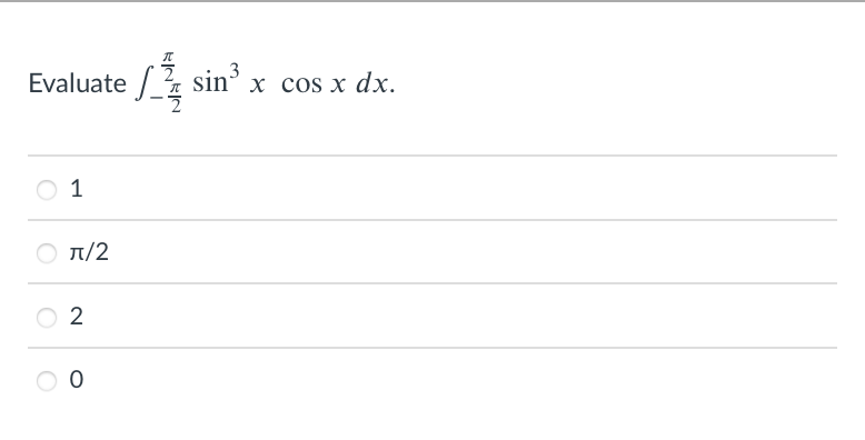 3
Evaluate / % sin’ x cos x dx.
1
Ο π/2
2
