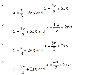 b
d
X=+27 n and
6
77
X = + 2n and
6
X = =+ 2n and
=+
3
X
- 27/+
3
57
6
+ 2n and
+ 2an
117
X = + 2n
6
5%
X = + 2N
3
4%
3
+ 2% n