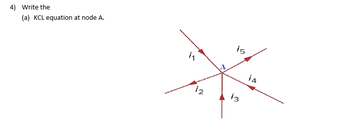 4) Write the
(a) KCL equation at node A.
4
12
15
13
i4