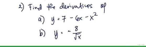 2) Find the derivatives
a) y = 7 - 6x-x²
b) y = √³/
8
=
Jx
of
18/18