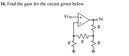 16. Find the gain for the circuit given below.
Vi o
Vo
R
R
P.
