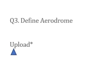 Q3. Define Aerodrome
Upload*
