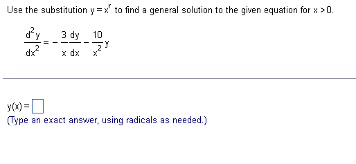 Use the substitution y=x' to find a general solution to the given equation for x >0.
d²y
dx²
3 dy
x dx
10
Y
y(x) =
(Type an exact answer, using radicals as needed.)