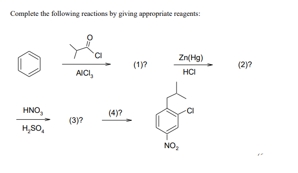 Complete the following reactions by giving appropriate reagents:
Zn(Hg)
(1)?
AICI
HCI
HNO₂
CI
H₂SO4
(3)?
(4)?
NO₂
(2)?
