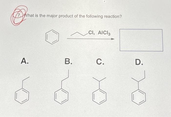 7. What is the major product of the following reaction?
A.
B.
CI, AICI3
C.
D.