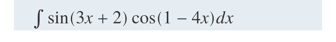 S sin(3x + 2) cos(1 – 4x)dx
