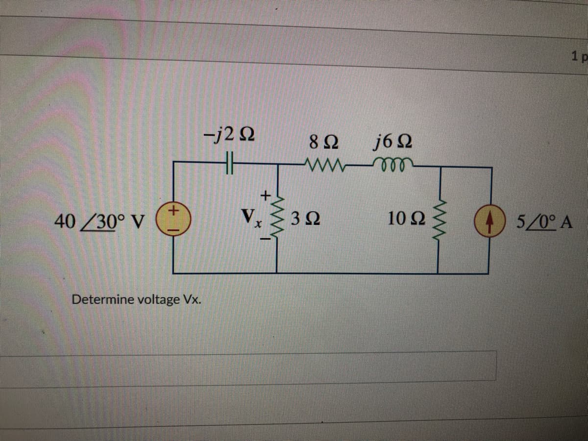 1 p
-j2 2
j6 Ω
all
8Ω
40/30° V
V,
10 Ω
5/0° A
Determine voltage Vx.
