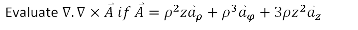 Evaluate V. V x Ā if Ā = p²zã, + p³ag + 3pz?ã,
