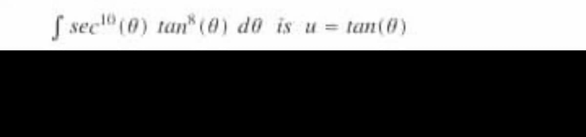 S sec" (0) tan" (0) do is u = tan(0)
