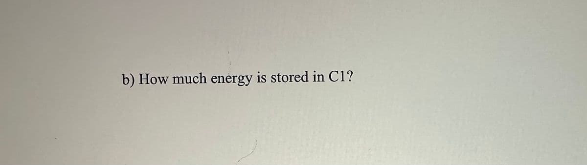 b) How much energy is stored in C1?