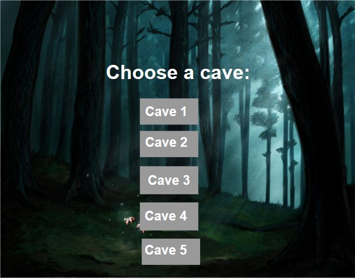 Choose a cave:
Cave 1
Cave 2
Cave 3
Cave 4
Cave 5