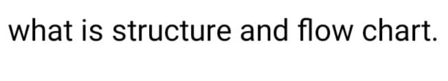 what is structure and flow chart.