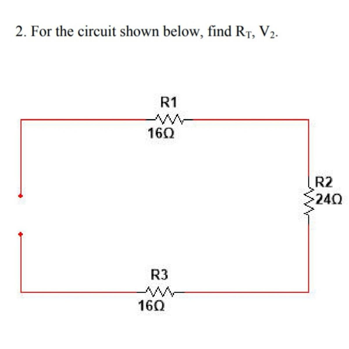 2. For the circuit shown below, find RT, V₂.
R1
160
R3
www
160
R2
-240