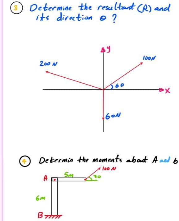 3.
Determine the resultant CR) ancd
its direction o ?
J0ON
200 N
60
やx
Determin the Moments abaut A and b
loo N
A
