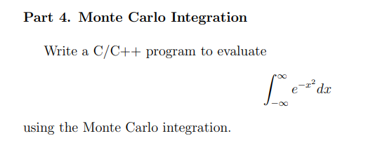 Part 4. Monte Carlo Integration
Write a C/C++ program to evaluate
using the Monte Carlo integration.
