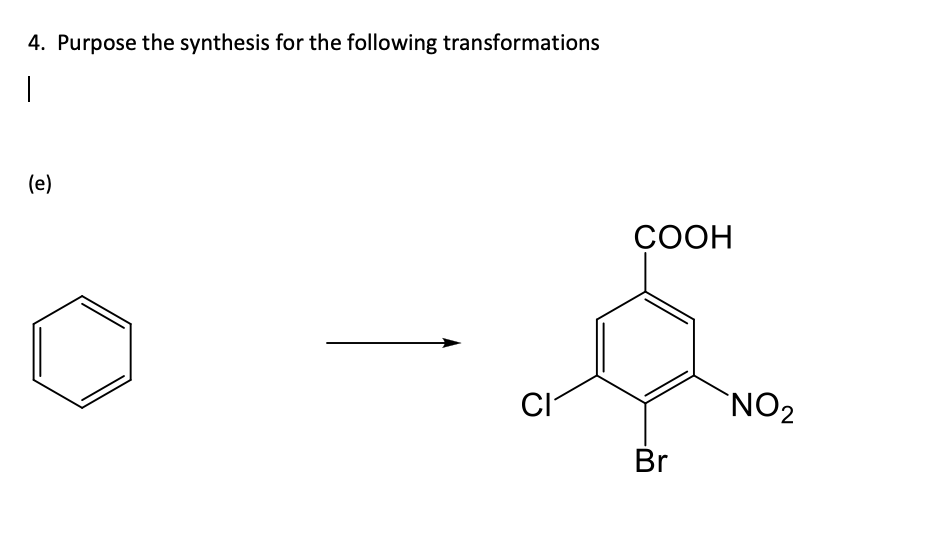 4. Purpose the synthesis for the following transformations
(e)
COOH
CI
Br
NO2