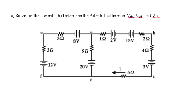 a) Solve for the current I; b) Determine the Potential difference: Vab. Vbd, and Vca.
352
걱정은 기아
352
8V
-12V
652
20V
d
니까
12 27
1SV
:52
2S2
452
b
3V-
C