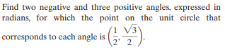 Find two negative and three positive angles, expressed in
radians, for which the point on the unit circle that
V3
2 2
corresponds to each angle is (5).
