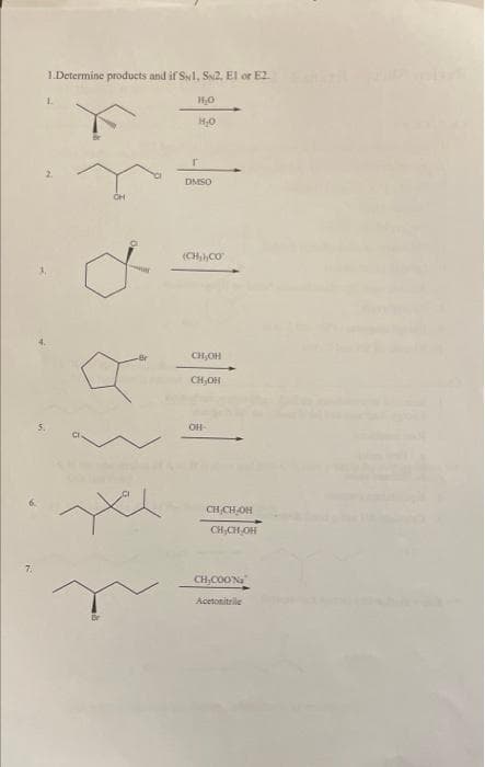 1.Determine products and if SNI, SN2, El or E2.
DMSO
(CH,hCO
CH,OH
CH,OH
OH
CH CH OH
CH,CH OH
CH;COONa
Acetonitrile
