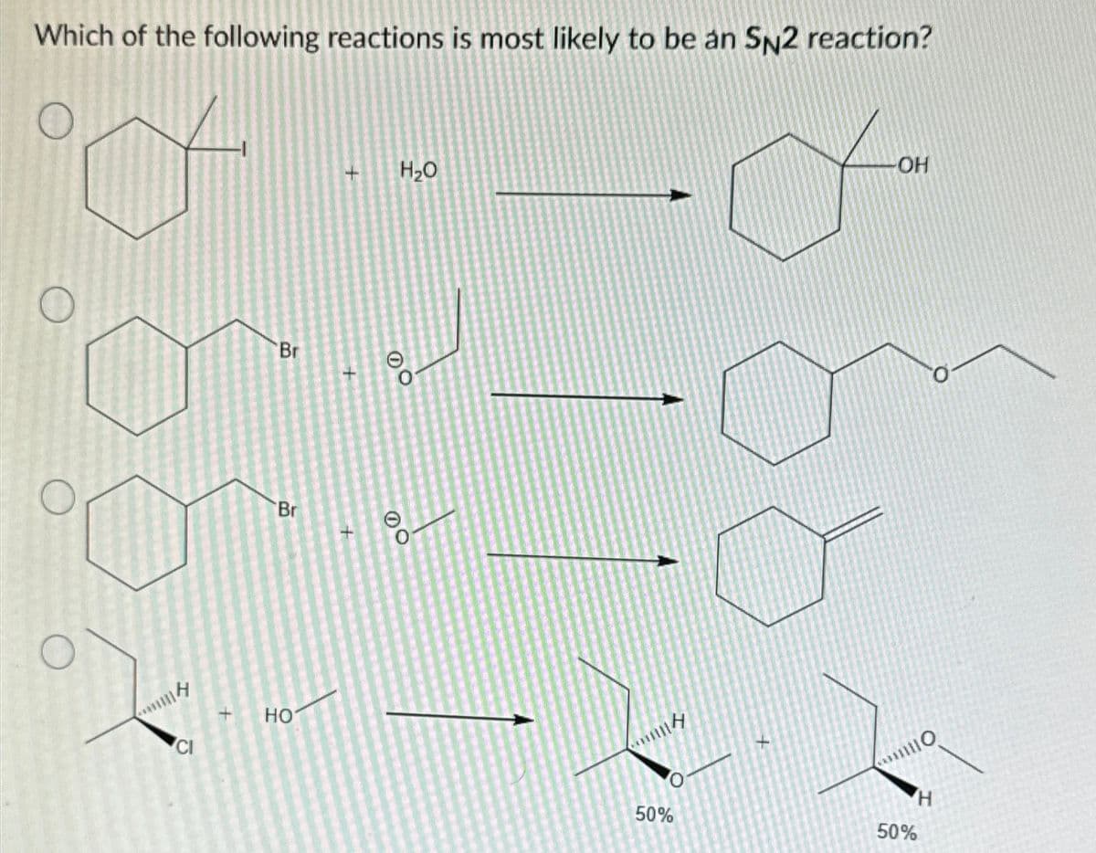 Which of the following reactions is most likely to be an SN2 reaction?
mm
CI
+
HO
Br
Br
H₂O
-OH
H
50%
50%
0