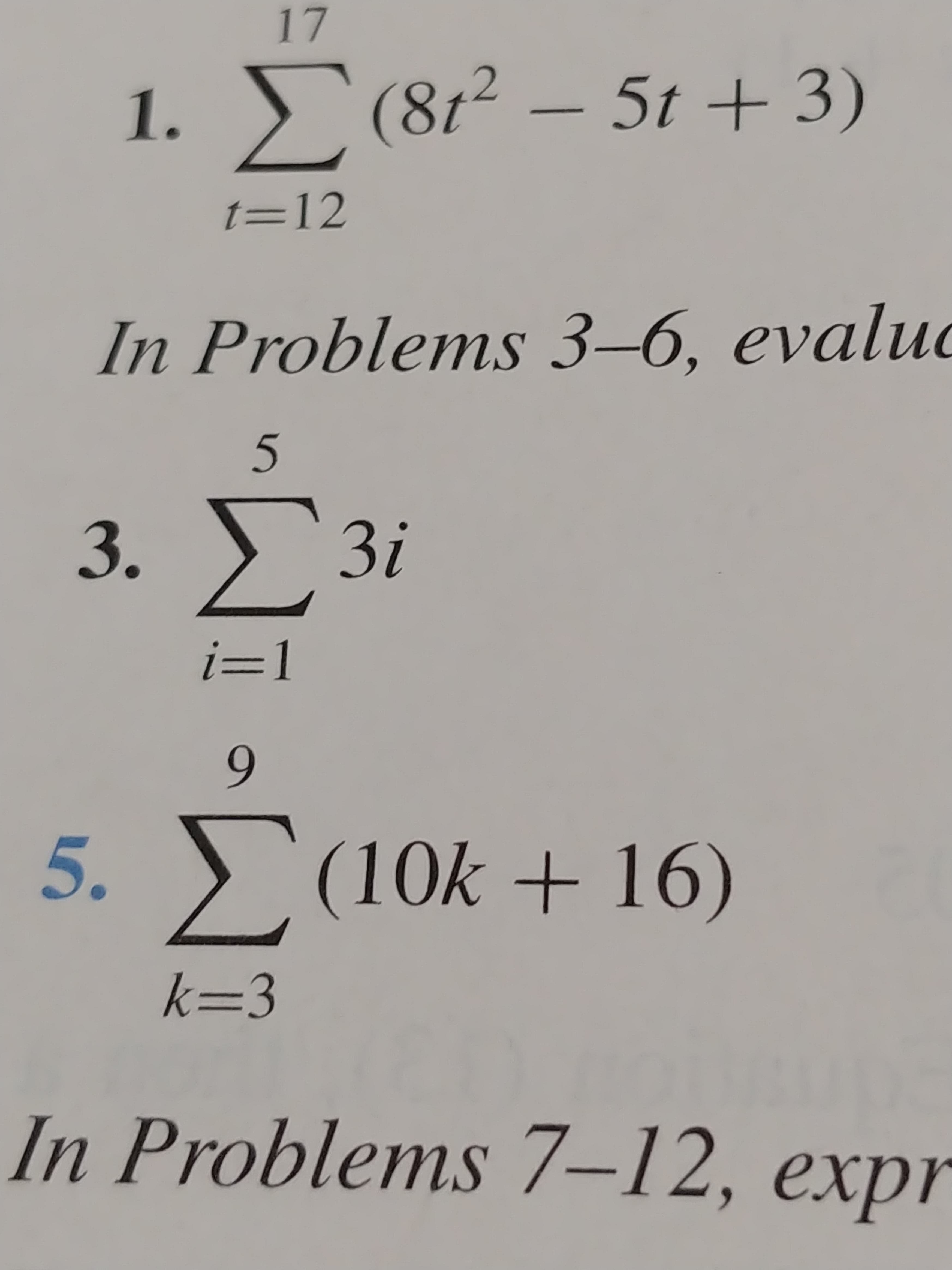 17
5t+3)
1.(8r2-5t + 3)
t=12
In Problems 3-6, evaluc
S
5
3. 3i
i=1
9
5.(10k16)
k=3
In Problems 7-12, expr
