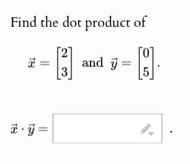 Find the dot product of
TH
x =
and y =
3