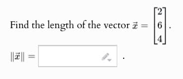Find the length of the vector =
6