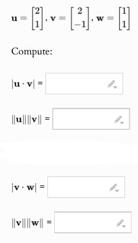 Compute:
|uv|
|||u||||v|| =
=
|v. w =
= ||M||||A||
v=
W=