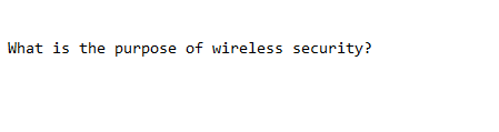 What is the purpose of wireless security?

