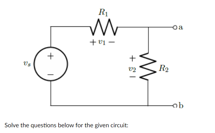 Us
+
I
R₁
M
+ v1
18+
V2
Solve the questions below for the given circuit:
M
R2
-Oa
-ob
