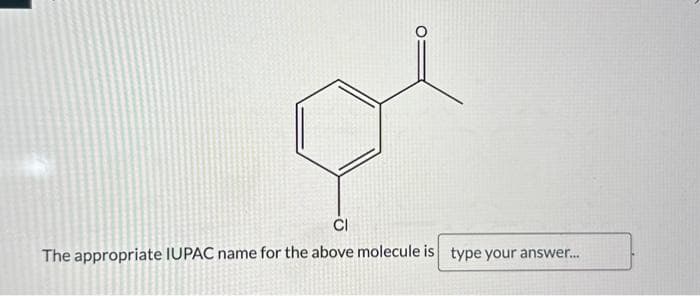 CI
The appropriate IUPAC name for the above molecule is type your answer...