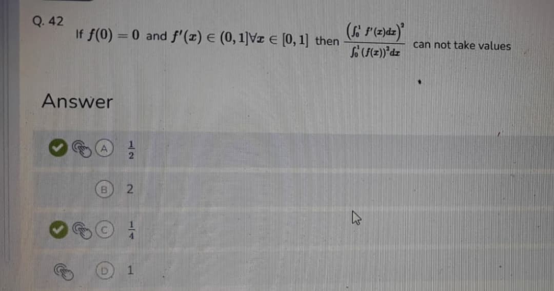 Q. 42
If f(0) = 0 and f'(x) E (0,1]Vz E [0, 1] then
%3D
can not take values
Answer
2.

