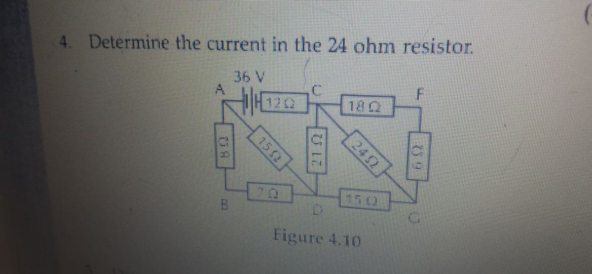 4. Determine the current in the 24 ohm resistor.
36 V
F
122
140
150
20
Figure 4.10
2442
150
