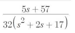 5s + 57
32(3²
(s + 2s + 17)
