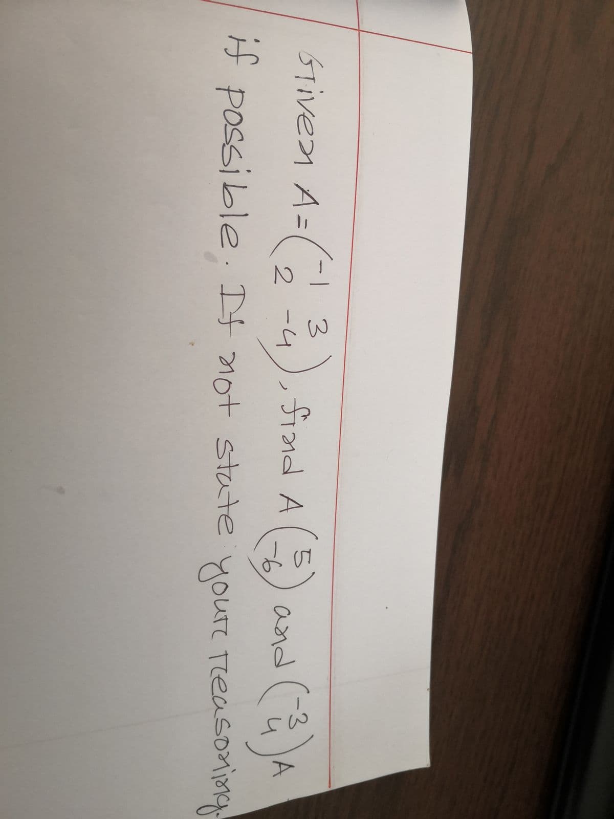 (- )
2 -4
GTiven A=
STiveY
and ůj
-3
A
find A
%3D
if
H possible . It not state
youre TeasoMioq.
