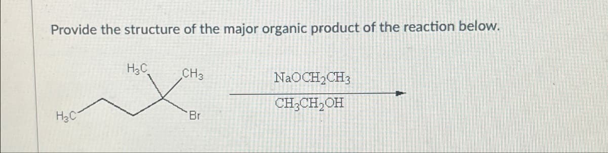 Provide the structure of the major organic product of the reaction below.
H3C
CH3
NaOCH2CH3
CH3CH₂OH
H3C
Br