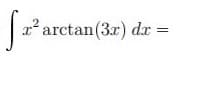 x² arctan(3r) dx =
