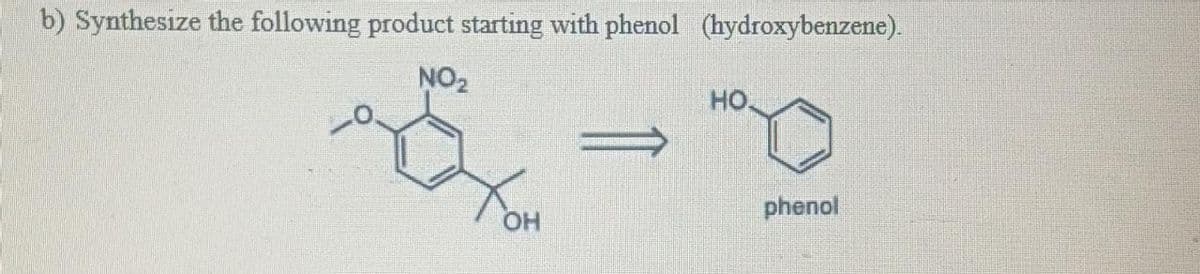 b) Synthesize the following product starting with phenol (hydroxybenzene).
NO₂
OH
HO.
phenol